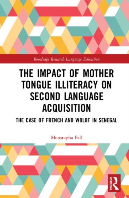 The Impact of Mother Tongue Illiteracy on Second Language Acquisition - The Case of French and Wolof in Senegal
