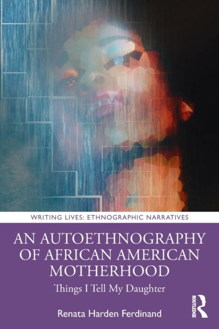 An Autoethnography of African American Motherhood - Things I Tell My Daughter