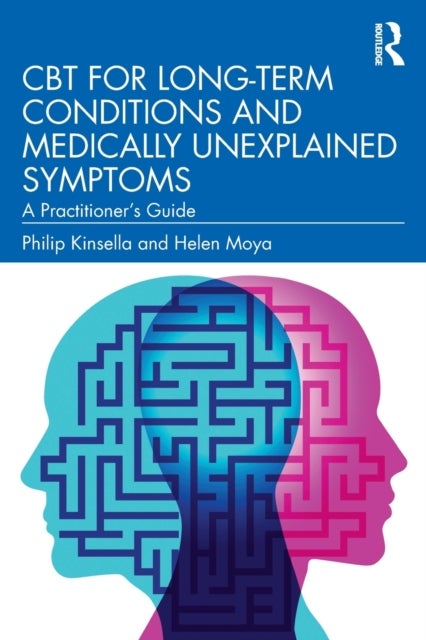 CBT for Long-Term Conditions and Medically Unexplained Symptoms - A Practitioner’s Guide