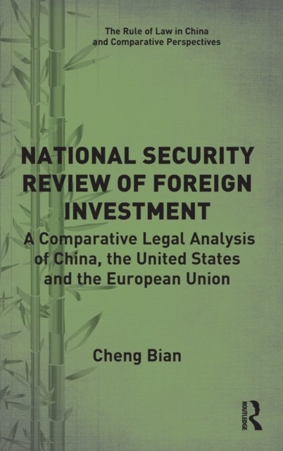 National Security Review of Foreign Investment - A Comparative Legal Analysis of China, the United States and the European Union