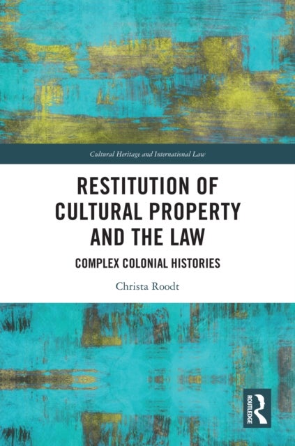 Restitution of Cultural Property and the Law - Complex Colonial Histories