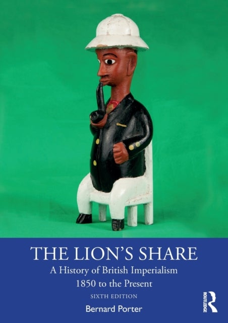 The Lion's Share - A History of British Imperialism 1850 to the Present