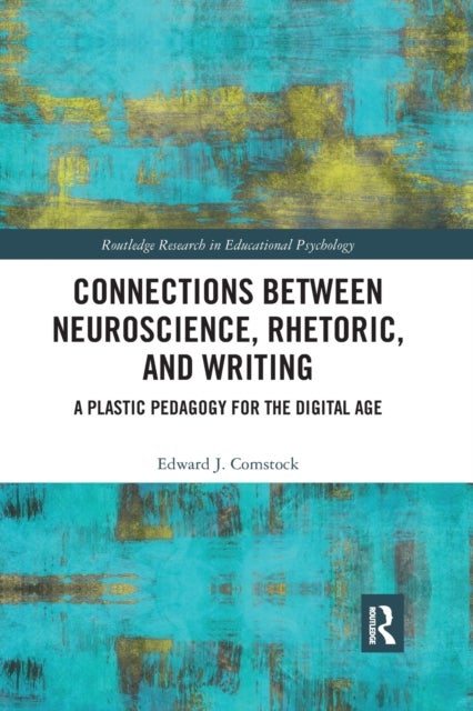 Connections Between Neuroscience, Rhetoric, and Writing - A Plastic Pedagogy for the Digital Age