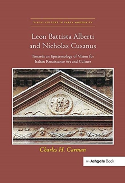 Leon Battista Alberti and Nicholas Cusanus - Towards an Epistemology of Vision for Italian Renaissance Art and Culture