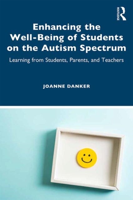 Enhancing the Well-Being of Students on the Autism Spectrum - Learning from Students, Parents, and Teachers