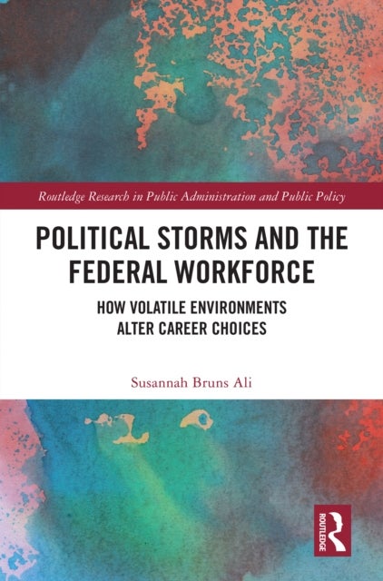 Political Storms and the Federal Workforce - How Volatile Environments Alter Career Choices