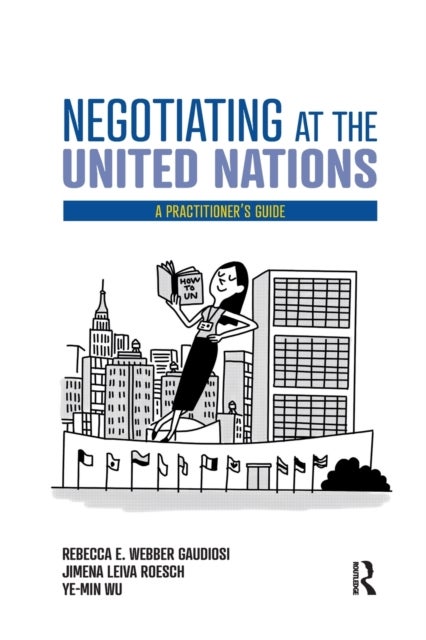 Negotiating at the United Nations - A Practitioner's Guide