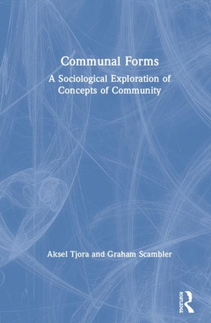Communal Forms - A Sociological Exploration of Concepts of Community