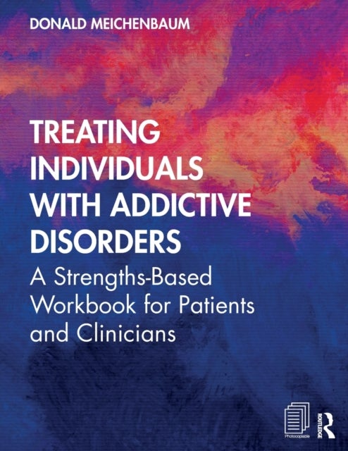 Treating Individuals with Addictive Disorders - A Strengths-Based Workbook for Patients and Clinicians