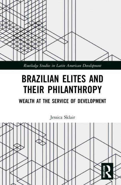 Brazilian Elites and their Philanthropy - Wealth at the Service of Development