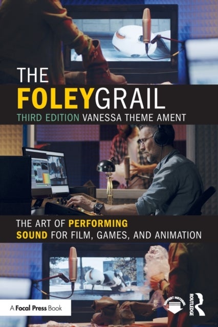 The Foley Grail - The Art of Performing Sound for Film, Games, and Animation