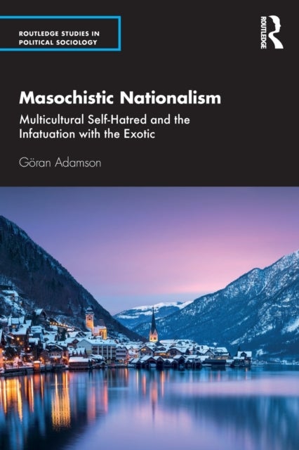 Masochistic Nationalism - Multicultural Self-Hatred and the Infatuation with the Exotic