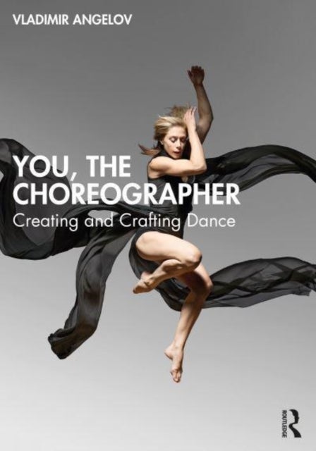 You, the Choreographer - Creating and Crafting Dance