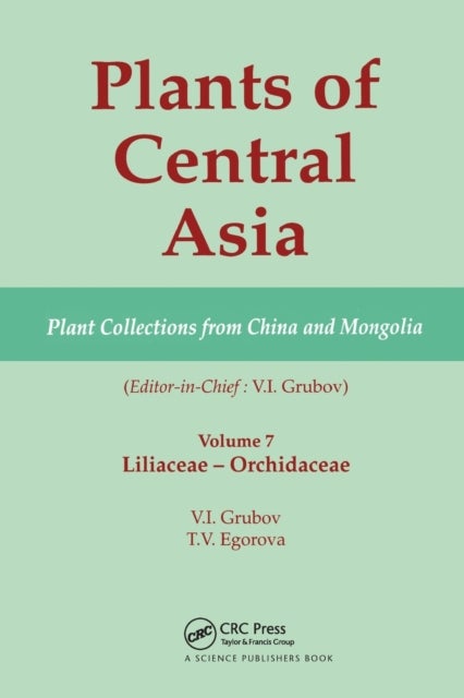 Plants of Central Asia - Plant Collection from China and Mongolia, Vol. 7 - Liliaceae to Orchidaceae