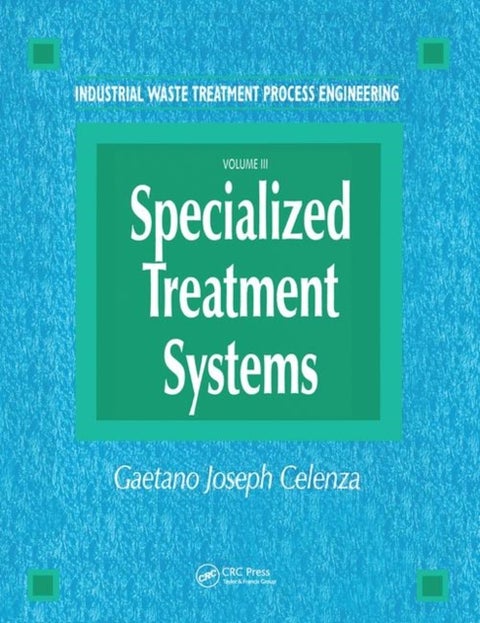 Industrial Waste Treatment Processes Engineering - Specialized Treatment Systems, Volume III
