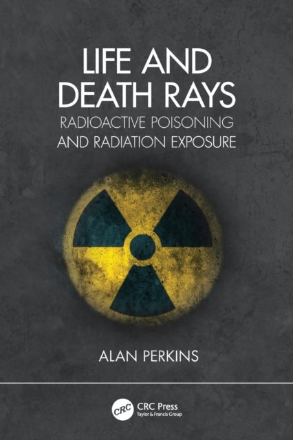 Life and Death Rays - Radioactive Poisoning and Radiation Exposure