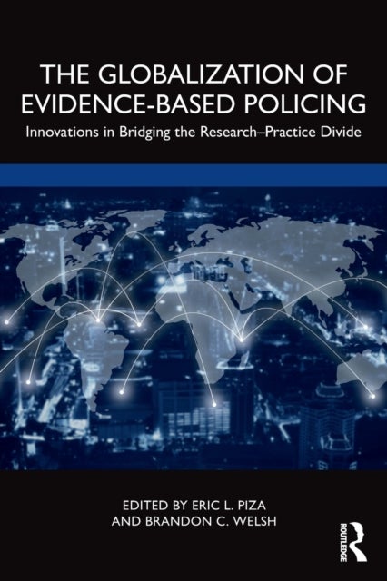 The Globalization of Evidence-Based Policing - Innovations in Bridging the Research-Practice Divide