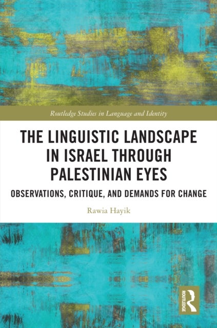 The Linguistic Landscape in Israel through Palestinian Eyes - Observations, Critique, and Demands for Change