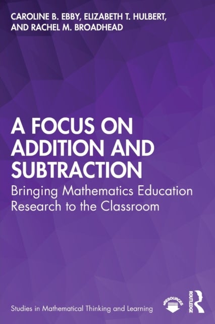 A Focus on Addition and Subtraction - Bringing Mathematics Education Research to the Classroom