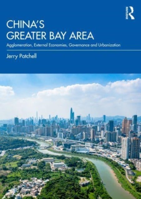 China¿s Greater Bay Area - Agglomeration, External Economies, Governance and Urbanization