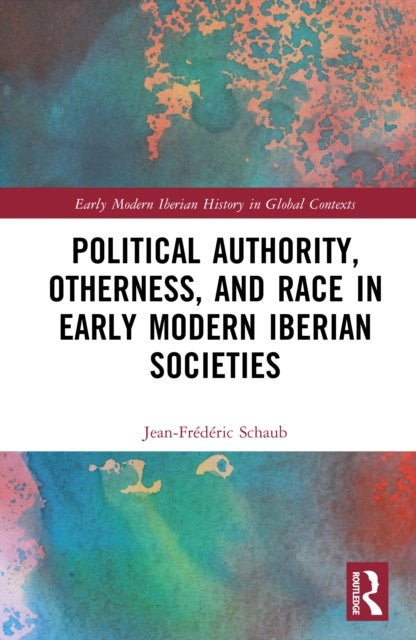 Political Authority, Otherness, and Race in Iberian Early Modern Societies
