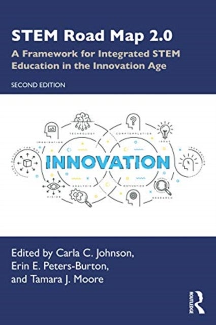 STEM Road Map 2.0 - A Framework for Integrated STEM Education in the Innovation Age