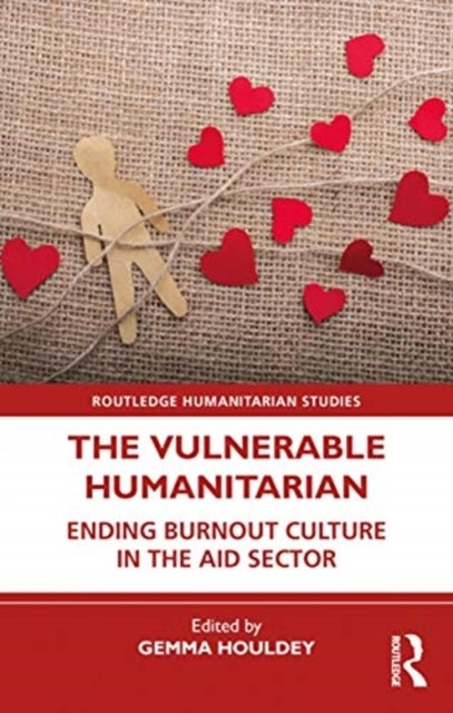 The Vulnerable Humanitarian - Ending Burnout Culture in the Aid Sector