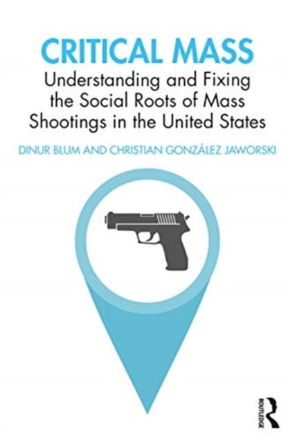 Critical Mass - Understanding and Fixing the Social Roots of Mass Shootings in the United States