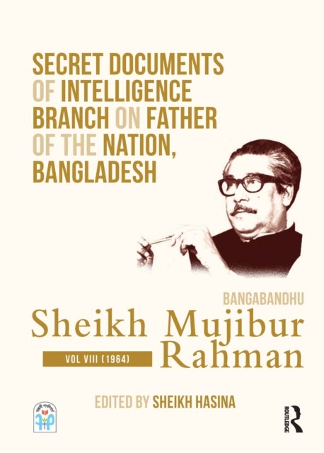 Secret Documents of Intelligence Branch on Father of The Nation, Bangladesh: Bangabandhu Sheikh Mujibur Rahman - Volume VIII (1964)