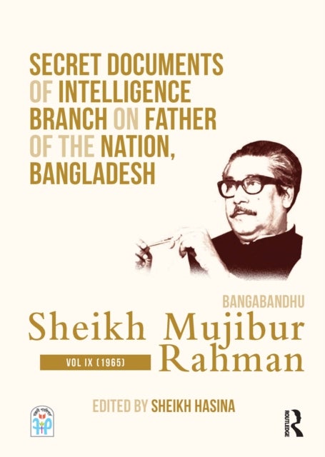 Secret Documents of Intelligence Branch on Father of The Nation, Bangladesh: Bangabandhu Sheikh Mujibur Rahman - Volume IX (1965)