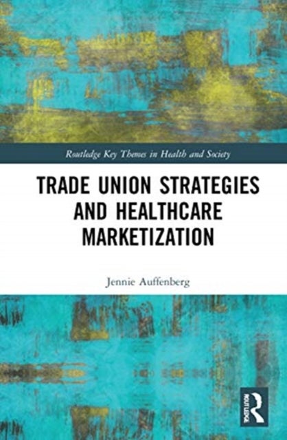 Trade Union Strategies against Healthcare Marketization - Opportunity Structures and Local-Level Determinants