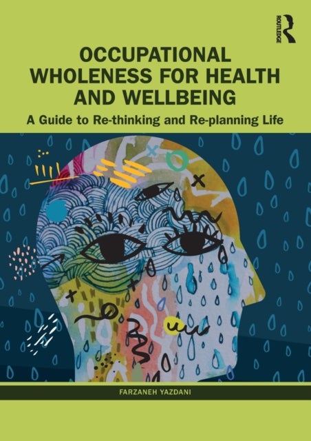 Occupational Wholeness for Health and Wellbeing - A Guide to Re-thinking and Re-planning Life