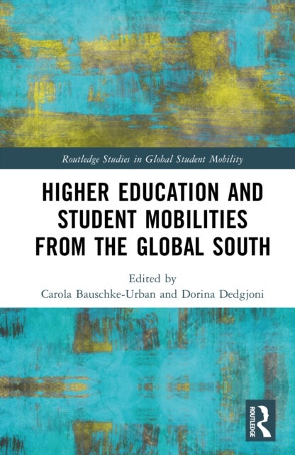 Higher Education and Student Mobilities from the Global South - Exploring Student Motivations, Experiences, and Outcomes