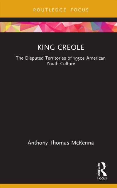 King Creole - The Disputed Territories of 1950s American Youth Culture