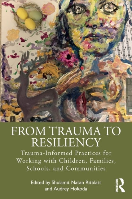 From Trauma to Resiliency - Trauma-Informed Practices for Working with Children, Families, Schools, and Communities