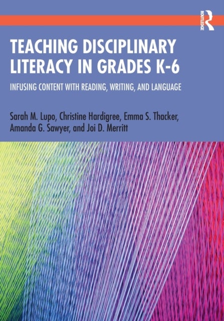 Teaching Disciplinary Literacy in Grades K-6 - Infusing Content with Reading, Writing, and Language