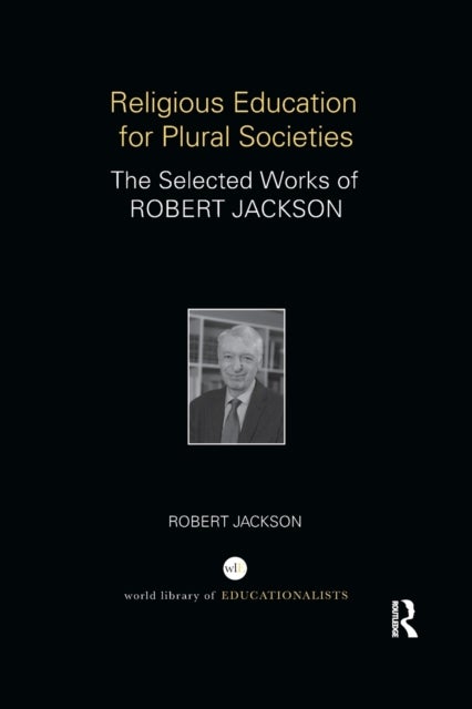 Religious Education for Plural Societies - The Selected Works of Robert Jackson