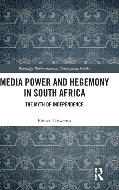 Media Power and Hegemony in South Africa - The Myth of Independence