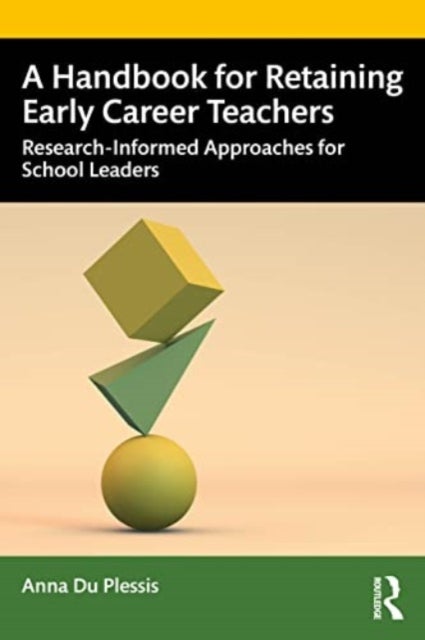 A Handbook for Retaining Early Career Teachers - Research-Informed Approaches for School Leaders