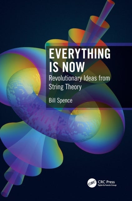 Everything is Now - Revolutionary Ideas from String Theory