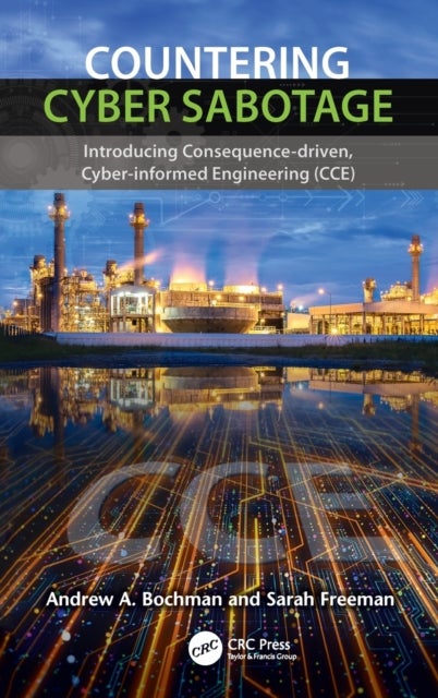 Countering Cyber Sabotage - Introducing Consequence-Driven, Cyber-Informed Engineering (CCE)