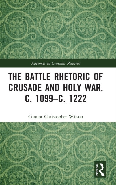 The Battle Rhetoric of Crusade and Holy War, c. 1099¿c. 1222