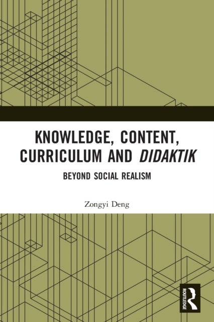 Knowledge, Content, Curriculum and Didaktik - Beyond Social Realism