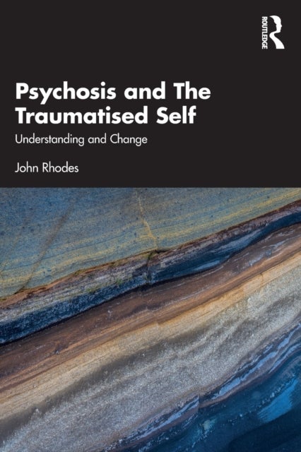 Psychosis and The Traumatised Self - Understanding and Change