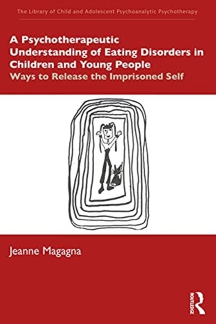 A Psychotherapeutic Understanding of Eating Disorders in Children and Young People - Ways to Release the Imprisoned Self
