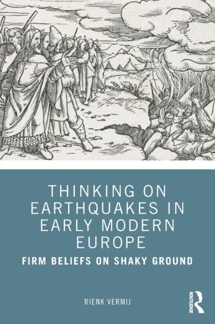 Thinking on Earthquakes in Early Modern Europe - Firm Beliefs on Shaky Ground