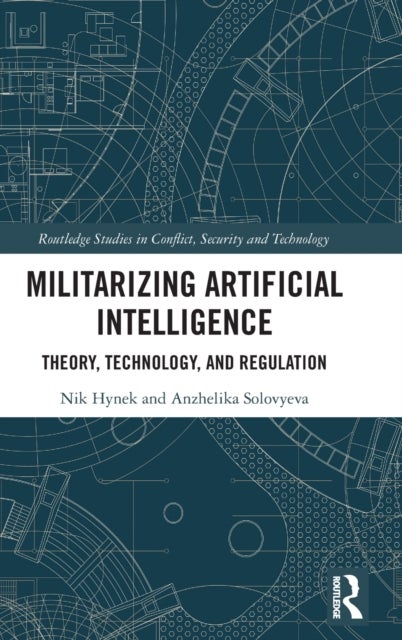 Militarizing Artificial Intelligence - Theory, Technology, and Regulation