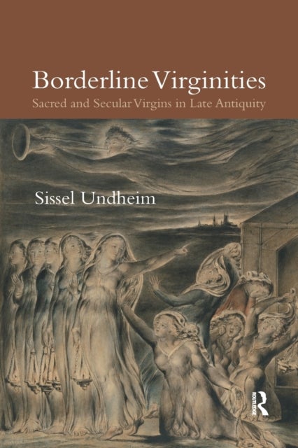Borderline Virginities - Sacred and Secular Virgins in Late Antiquity