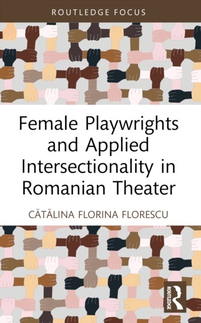 Female Playwrights and Applied Intersectionality in Romanian Theater
