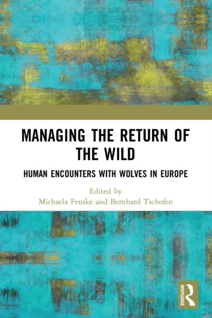 Managing the Return of the Wild - Human Encounters with Wolves in Europe